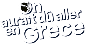 On aurait dû aller en Grèce