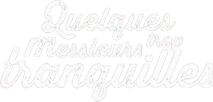 Quelques messieurs trop tranquilles