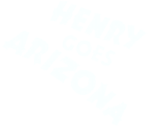 Henry Goes Arizona