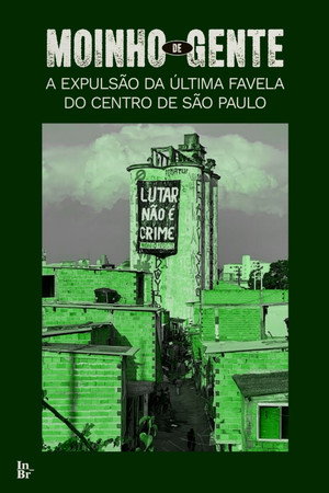 Moinho de gente: a expulsão da última favela do centro de São Paulo