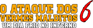 O Ataque dos Vermes Malditos 6: Um Dia Frio no Inferno