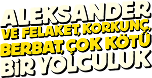 Aleksander ve Felaket, Korkunç, Berbat, Çok Kötü Bir Yolculuk