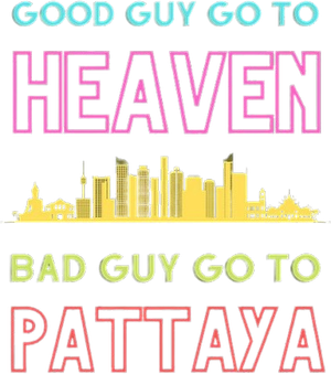 Good Guys Go to Heaven, Bad Guys Go to Pattaya