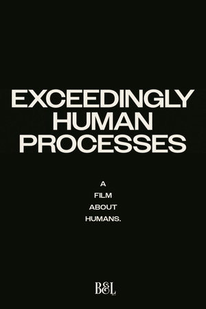 Exceedingly Human Processes 3