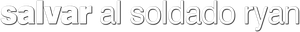 Salvar al soldado Ryan