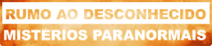 Rumo ao Desconhecido: Mistérios Paranormais
