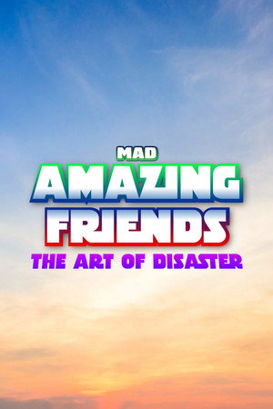 Amazing Friends: The Art of Disaster
