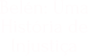 Belén: Uma História de Injustiça