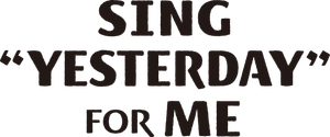 SING "YESTERDAY" FOR ME