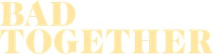 Bad Together