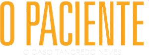 O Paciente - O Caso Tancredo Neves