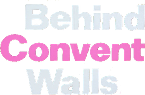 Behind Convent Walls
