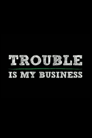 Trouble Is My Business