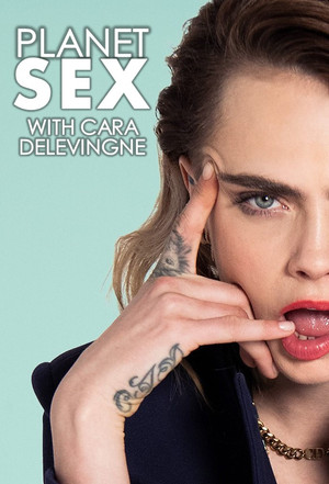 Planet Sex with Cara Delevingne