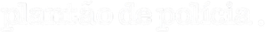 Plantão de Polícia — Logos 1