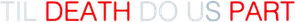 'Til Death Do Us Part — Logos 1