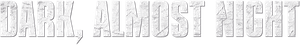 Dark, Almost Night — Logos 1
