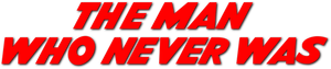 The Man Who Never Was
