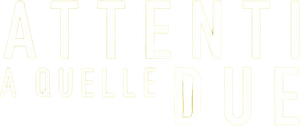 Attenti a quelle due