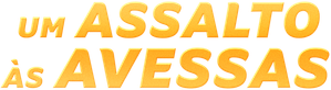 Um Assalto às Avessas