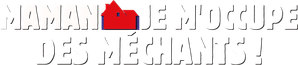 Maman, je m'occupe des méchants !