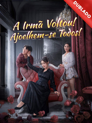 A irm&atilde; voltou! ajoelhem se todos!