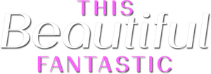 This Beautiful Fantastic