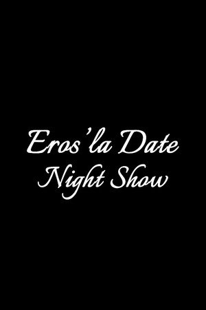 Eros'la Date Night Show 2