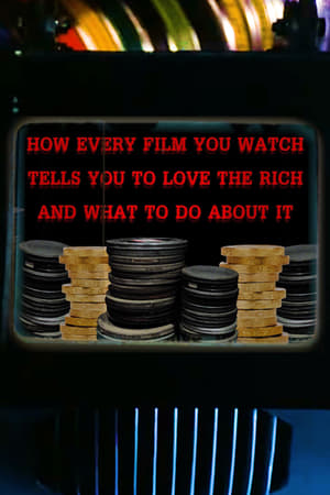 Image How Every Film You Watch Tells You To Love The Rich and What To Do About It