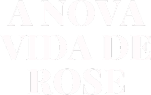 A Nova Vida de Rose
