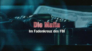 Die Mafia - Im Fadenkreuz des FBI