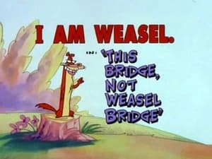 I Am Weasel This Bridge, Not Weasel Bridge