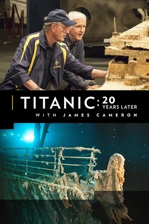 Titanic: 20 Years Later with James Cameron Titanic: 20 Years Later with James Cameron