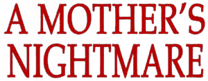 A Mother's Nightmare