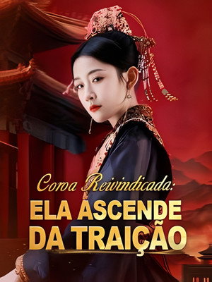 Coroa Reivindicada: Ela Ascende da Traição