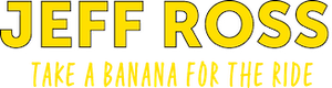 Jeff Ross: Take a Banana for the Ride