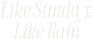 Like Sunday, Like Rain