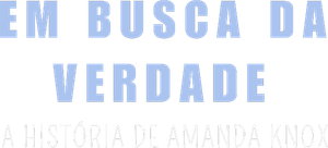 Em Busca da Verdade: A História de Amanda Knox