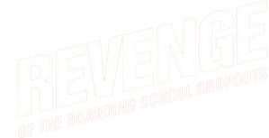 Revenge of the Boarding School Dropouts