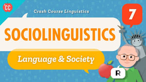 Crash Course Linguistics Sociolinguistics