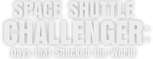 Space Shuttle Challenger: Days that Shocked the World