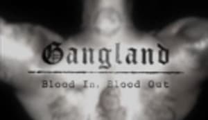 Gangland Blood in, Blood out