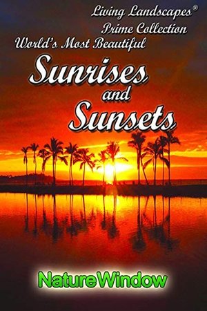 Living Landscapes: World's Most Beautiful Sunrises and Sunsets