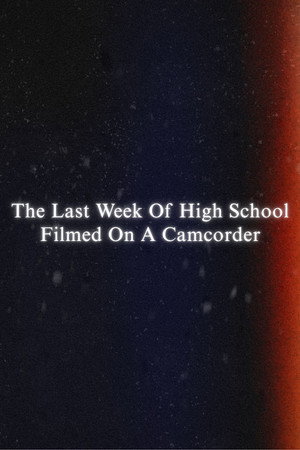The Last Week Of High School Filmed On A Camcorder