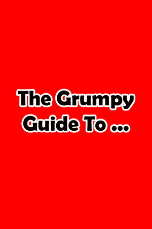 The Grumpy Guide To