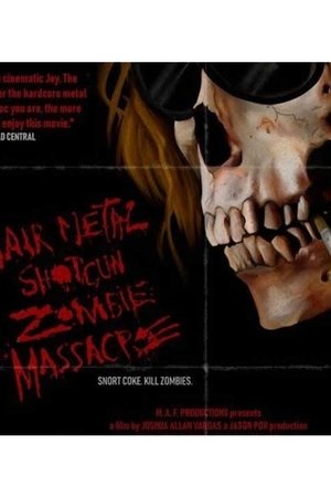 Hairmetal Shotgun Zombie Massacre: The Movie