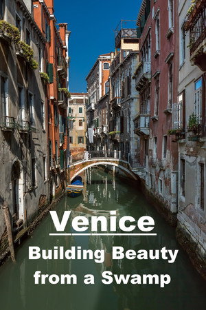 Venice: Building Beauty from a Swamp