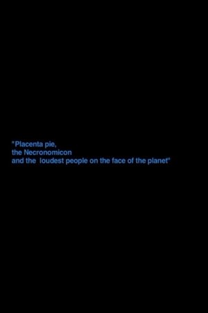 „Placenta Pie, The Necronomicon And The Loudest People On The Face Of The Planet“