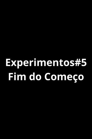 Experimentos#5 - O Fim do Começo