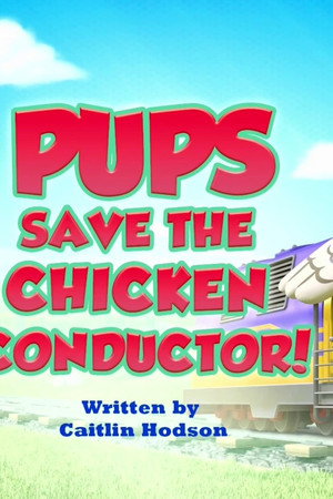 Pups Save the Chicken Conductor!